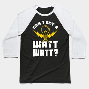 Can I get a Watt Watt? - Funny Electrician Baseball T-Shirt